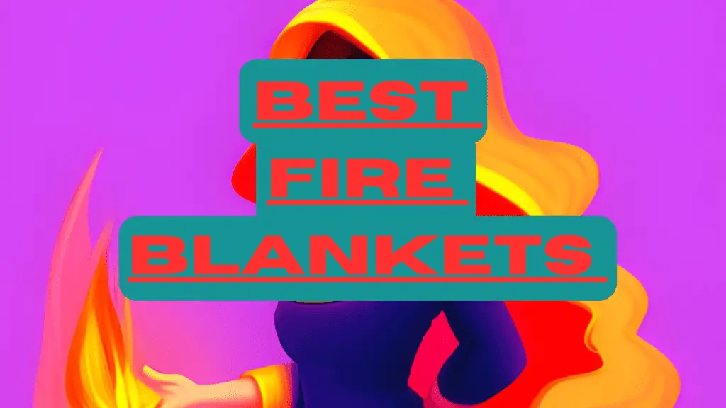 Best Fire Blankets for home safety